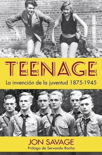 TEENAGE. LA INVENCIÓN DE LA JUVENTUD, 1875-1945 | 9788494826566 | SAVAGE, JON