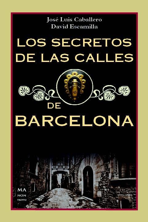LOS SECRETOS DE LAS CALLES DE BARCELONA | 9788494791789 | CABALLERO, JOSÉ LUIS/ESCAMILLA, DAVID