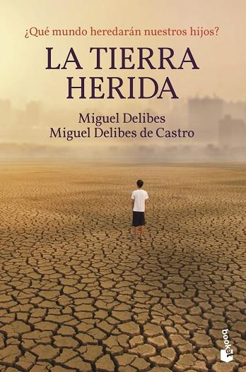 LA TIERRA HERIDA. ¿ QUE MUNDO HEREDARAN NUESTROS HIJOS? | 9788423359356 | DELIBES, MIGUEL/DELIBES DE CASTRO, MIGUEL