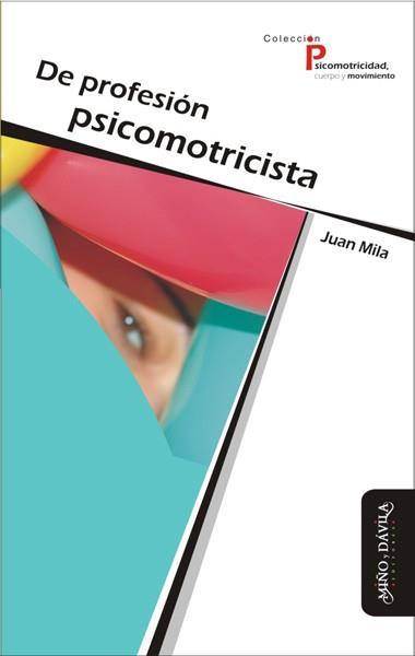 DE PROFESIÓN PSICOMOTRICISTA | 9788415295419 | MILA, JUAN