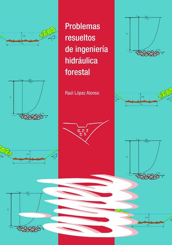 PROBLEMAS RESUELTOS DE INGENIERIA HIDRAULICA FORESTAL | 9788484099420 | LOPEZ ALONSO,RAUL