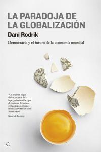 PARADOJA DE LA GLOBALIZACION. DEMOCRACIA Y EL FUTURO DE LA ECONOMIA MUNDIAL | 9788495348616 | RODRIK,DANI