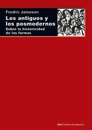 LOS ANTIGUOS Y LOS POSMODERNOS. SOBRE LA HISTORICIDAD DE LAS FORMAS | 9788446047896 | JAMESON, FREDRIC