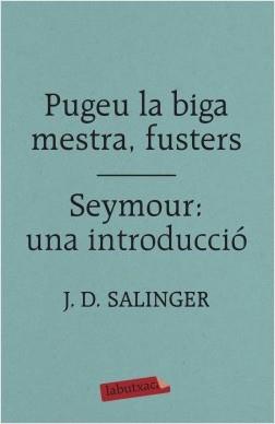 PUGEU LA BIGA MESTRA, FUSTERS / SEYMOUR: UNA INTRODUCCIÓ | 9788417420413 | SALINGER, J. D.