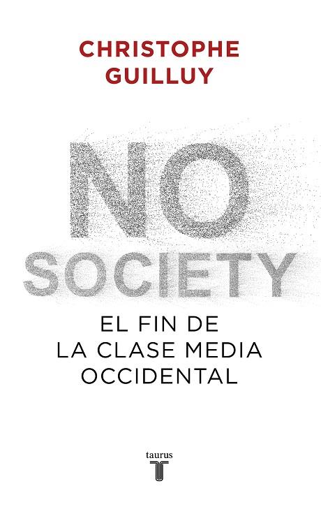 NO SOCIETY. EL FIN DE LA CLASE MEDIA OCCIDENTAL | 9788430622832 | GUILLUY, CHRISTOPHE