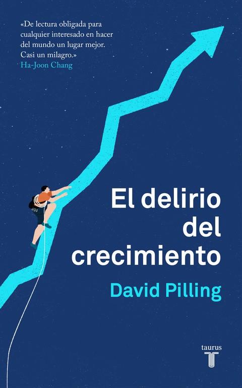 EL DELIRIO DEL CRECIMIENTO. LA RIQUEZA Y EL BIENESTAR DE LAS NACIONES | 9788430620203 | PILLING, DAVID