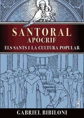 SANTORAL APÒCRIF. ELS SANTS I LA CULTURA POPULAR | 9788419956187 | BIBILONI CANYELLES, GABRIEL