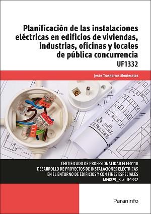 UF1332 - PLANIFICACION DE LAS INSTALACIONES ELECTRICAS EN EDIFICIOS DE VIVIENDAS, INDUSTRIAS, OFICINAS Y LOCALES DE PUBLICA CONCURRENCIA | 9788428397476 | TRASHORRAS MONTECELOS, JESÚS