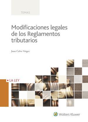 MODIFICACIONES LEGALES DE LOS REGLAMENTOS TRIBUTARIOS | 9788490207017 | CALVO VÉRGEZ, JUAN