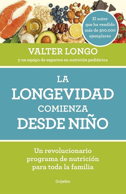 LA LONGEVIDAD COMIENZA DESDE NIÑO. UN REVOLUCIONARIO PROGRAMA DE NUTRICIÓN PARA TODA LA FAMILIA | 9788418007279 | LONGO, VALTER
