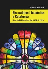 ELS CATÒLICS I LA LAÏCITAT A CATALUNYA. UNA VISIÓ HISTÒRICA DEL 1808 AL 1979 | 9788423208869 | BALCELLS, ALBERT