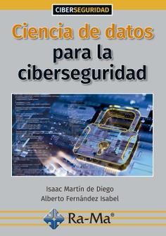 CIENCIA DE DATOS PARA LA CIBERSEGURIDAD | 9788418551048 | MARTIN DE DIEGO,ISAAC / FERNANDEZ ISABEL,ALBERTO
