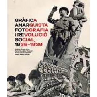 GRÀFICA ANARQUISTA. FOTOGRAFIA I REVOLUCIO SOCIAL 1936-1939 | 9788491562603 | ANTEBI ARNO, ANDRES/ GONZALEZ MORANDI, PABLO/ FERRE PANISELLO, TERESA/ ADAM BERNARD, ROGER
