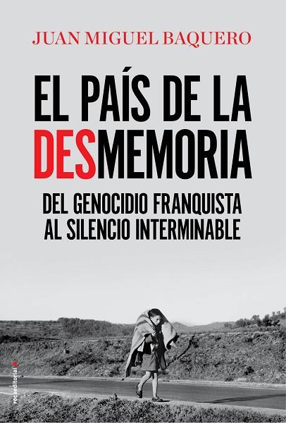 EL PAIS DE LA DESMEMORIA. DEL GENOCIDIO FRANQUISTA AL SILENCIO INTERMINABLE | 9788416867967 | BAQUERO,JUAN MIGUEL