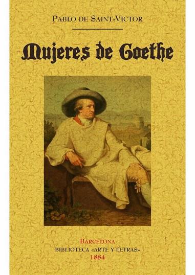 MUJERES DE GOETHE ED.1884 | 9788490015599 | SAINT-VICTOR,PABLO DE