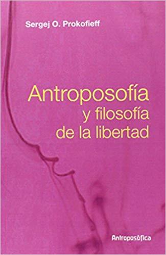 ANTROPOSOFÍA Y FILOSOFÍA DE LA LIBERTAD  | 9789876820066 | SERGEJ O. PROKOFIEFF