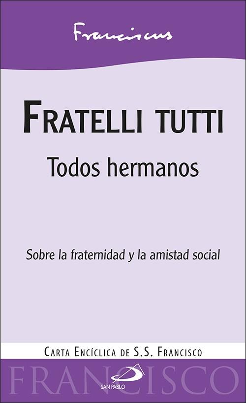 FRATELLI TUTTI. TODOS HERMANOS. SOBRE LA FRATERNIDAD Y LA AMISTAD SOCIAL | 9788428559010 | PAPA FRANCISCO