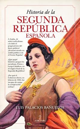 HISTORIA DE LA SEGUNDA REPÚBLICA ESPAÑOLA | 9788418709548 | PALACIOS BAÑUELOS, LUIS