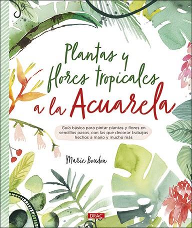 PLANTAS Y FLORES TROPICALES A LA ACUARELA | 9788498746655 | BOUDON, MARIE