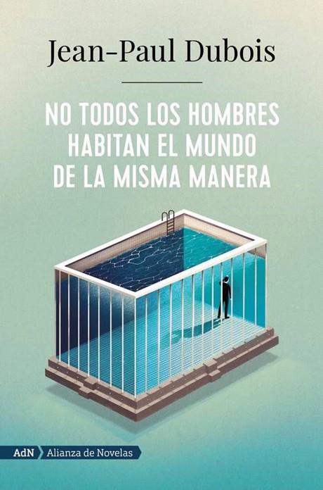 NO TODOS LOS HOMBRES HABITAN EL MUNDO DE LA MISMA MANERA. PREMIO GONCOURT 2019  | 9788491818250 | DUBOIS, JEAN-PAUL