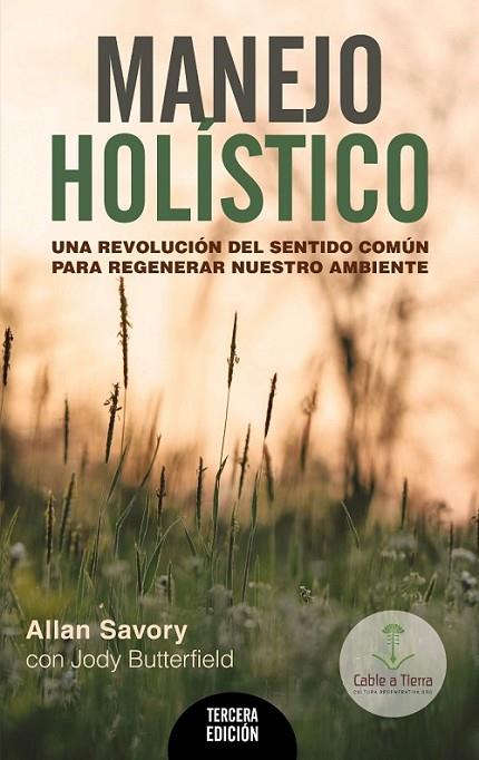 MANEJO HOLÍSTICO  UNA REVOLUCIÓN DEL SENTIDO COMÚN PARA REGENERAR NUESTRO AMBIENTE | 9789874684202 | BUTTERFIELD,J.
