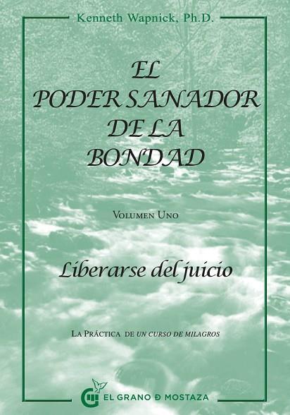 PODER SANADOR DE LA BONDAD 1. LIBERARSE DEL JUICIO | 9788494021022 | WAPNICK,KENNETH