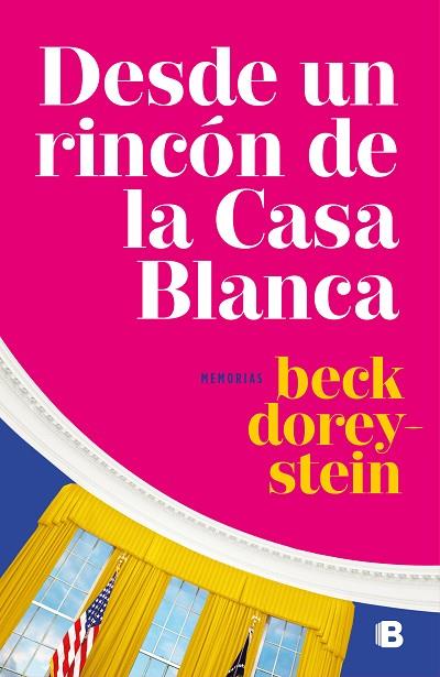 DESDE UN RINCÓN DE LA CASA BLANCA. MEMORIAS | 9788466664479 | DOREY-STEIN, REBECCA