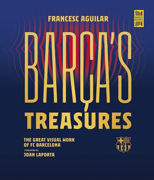 BARÇA'S TREASURES. THE GREAT VISUAL WORK OF FC BARCELONA | 9788448037895 | AGUILAR, FRANCESC
