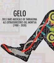 GELO. DELS BARS MUSICALS DE TARRAGONA ALS EXTRATERRESTRES DEL MONTSIÀ (1980-2020 | 9788490349892