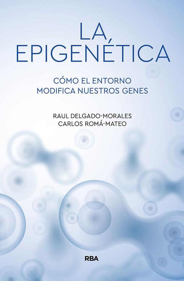 LA EPIGENÉTICA. CÓMO EL ENTORNO MODIFICA NUESTROS GENES | 9788491874522 | DELGADO MORALES, RAÚL/ROMA MATEO, CARLOS