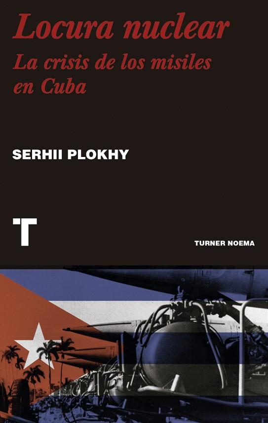 LOCURA NUCLEAR. UNA HISTORIA DE LA CRISIS DE LOS MISILES EN CUBA | 9788418895616 | PLOKHY, SERHII