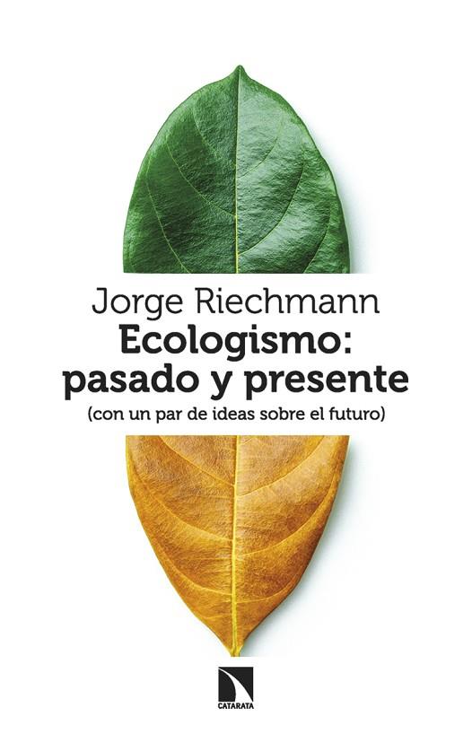 ECOLOGISMO: PASADO Y PRESENTE (CON UN PAR DE IDEAS SOBRE EL FUTURO) | 9788413529301 | RIECHMANN, JORGE