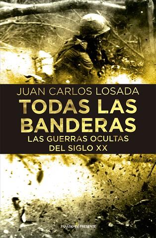 TODAS LA BANDERAS.LAS GUERRAS OCULTAS DEL SIGLO XX | 9788494769498 | LOSADA,JUAN CARLOS