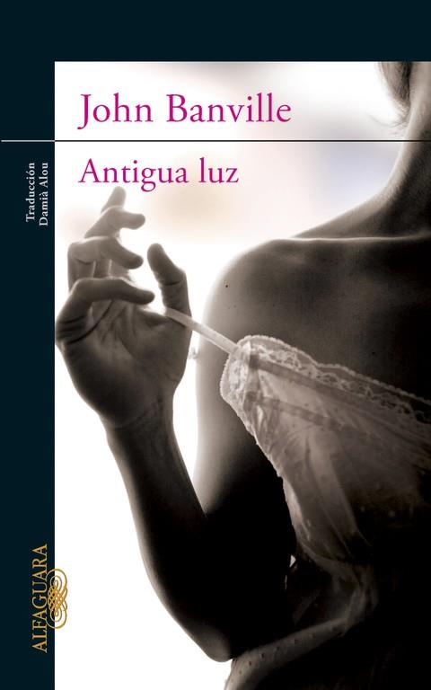 ANTIGUA LUZ | 9788420402796 | BANVILLE,JOHN (PRINCIPE ASTURIAS 2014)