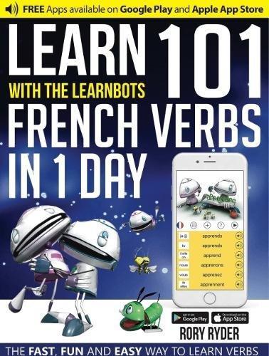 LEARN 101 FRENCH VERBS IN 1 DAY. WITH THE LEARNBOTS | 9781908869425 | RYDER RORY