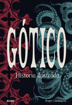 GÓTICO. HISTORIA ULUSTRADA | 9788418725234 | LUCKHURST, ROGER