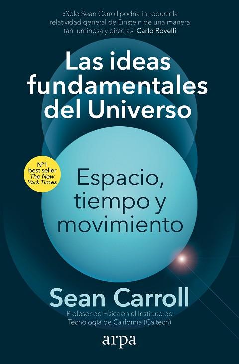LAS IDEAS FUNDAMENTALES DEL UNIVERSO ESPACIO, TIEMPO Y MOVIMIENTO | 9788418741913 | CARROLL, SEAN