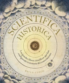 SCIENTIFICA HISTORICA. LOS GRANDES LIBROS CIENTIFICOS QUE HAN CONFIGURADO LA HISTORIA DEL CONOCIMIENTO | 9788418075483 | CLEGG, BRIAN