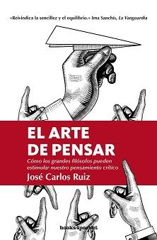 ARTE DE PENSAR, EL | 9788416622474 | RUIZ, JOSE CARLOS