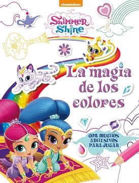 LA MAGIA DE LOS COLORES CON MUCHOS ADHESIVOS PARA JUGAR SHIMMER & SHINE. ACTIVIDADES | 9788437201511 | NICKELODEON