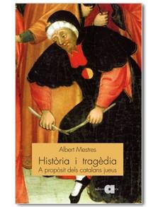 HISTORIA I TRAGEDIA,A PROPOSIT DELS CATALANS JUEUS | 9788495916761 | MESTRES,ALBERT