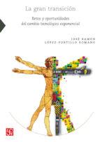 LA GRAN TRANSICION. RETOS Y OPORTUNIDADES DEL CAMBIO TECNOLOGICO EXPONENCIAL | 9786071656780 | LOPEZ-PORTILLO ROMANO,JOSE RAMON