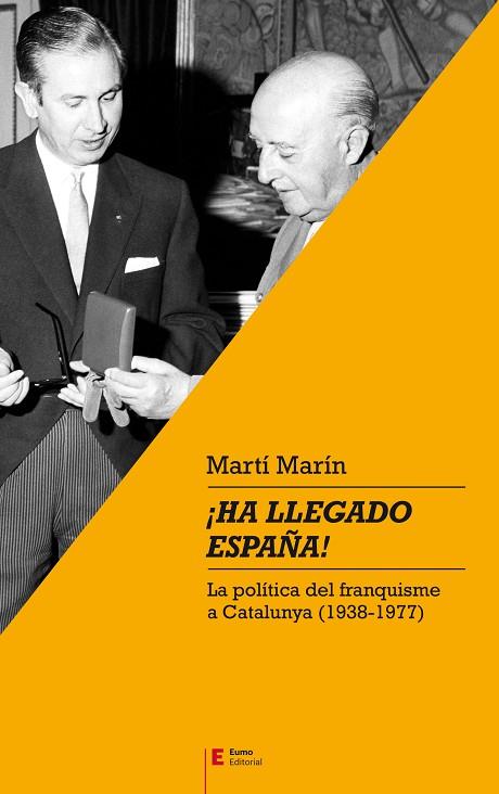 ¡HA LLEGADO ESPAÑA!. LA POLITICA DEL FRANQUISME A CATALUNYA 1938-1977 | 9788497666701 | MARÍN CORBERA, MARTÍ