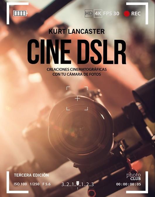CINE DSLR. CREACIONES CINEMATOGRÁFICAS CON TU CÁMARA DE FOTOS | 9788441540910 | LANCASTER, KURT