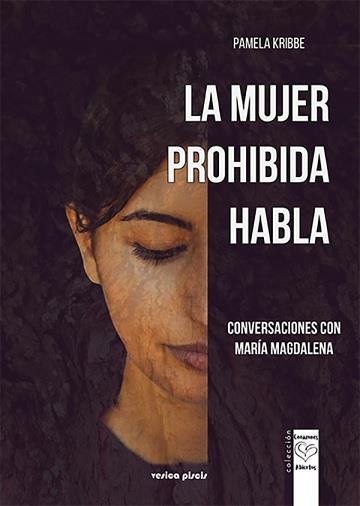 LA MUJER PROHIBIDA HABLA. CONVERSACIONES CON MARÍA MAGDALENA | 9788415795445 | PAMELA KRIBBE, PAMELA