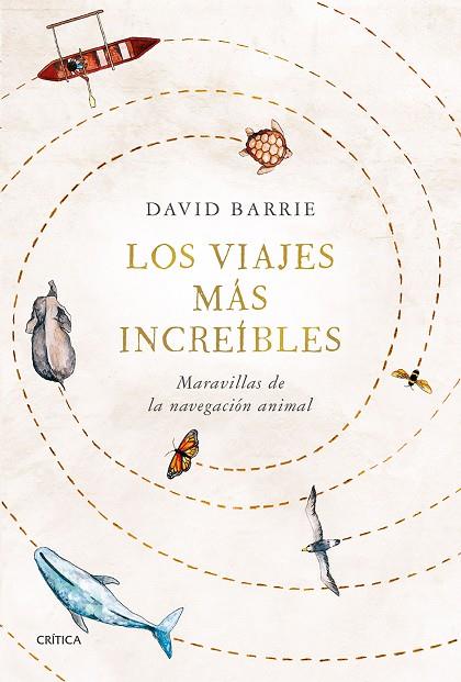 LOS VIAJES MÁS INCREÍBLES. MARAVILLAS DE LA NAVEGACIÓN ANIMAL | 9788491993407 | BARRIE, DAVID