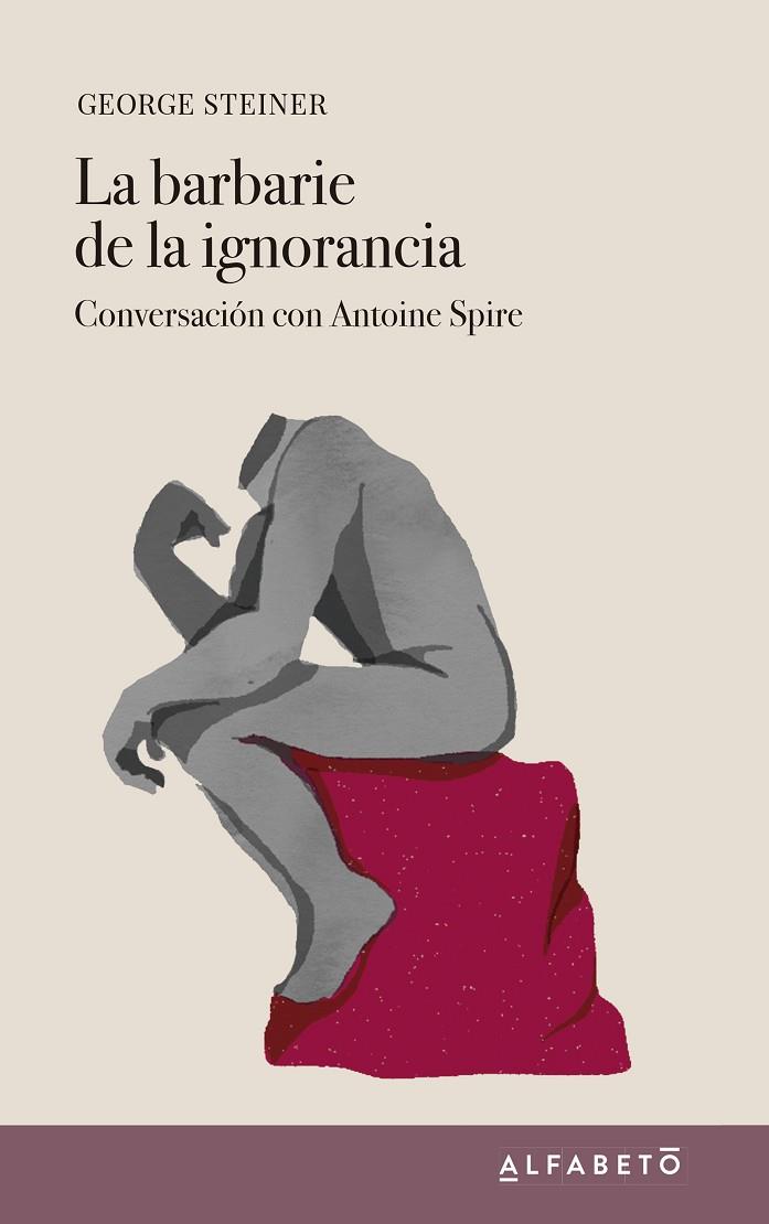 LA BARBARIE DE LA IGNORANCIA. CONVERSACIÓN CON ANTOINE SPIRE | 9788417951146 | STEINER, GEORGE