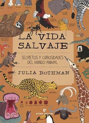 LA VIDA SALVAJE. SECRETOS Y CURIOSIDADES DEL MUNDO ANIMAL | 9788419158390 | ROTHMAN, JULIA