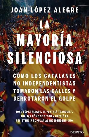 LA MAYORÍA SILENCIOSA. CÓMO LOS CATALANES NO INDEPENDENTISTAS TOMARON LAS CALLES Y DERROTARON EL GOLPE | 9788423430390 | LÓPEZ ALEGRE, JOAN