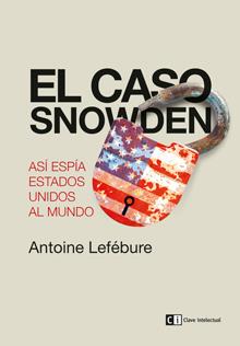 CASO SNOWDEN.ASI ESPIA ESTADOS UNIDOS AL MUNDO | 9788494207334 | LEFEBURE,ANTOINE
